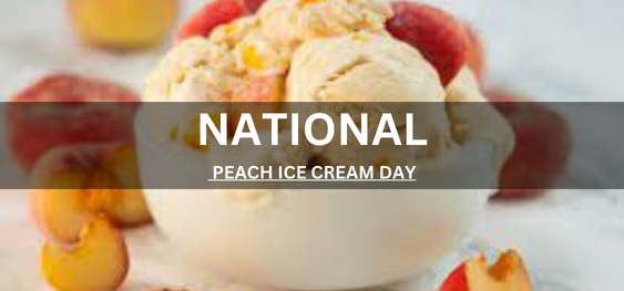 NATIONAL PEACH ICE CREAM DAY [राष्ट्रीय आड़ू आइसक्रीम दिवस]